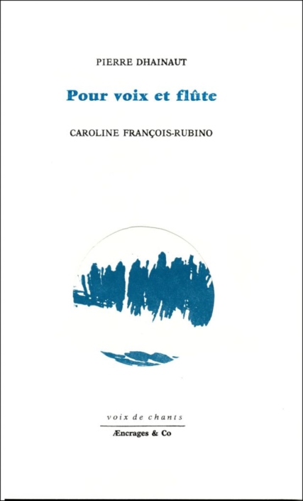 Pour voix et flûte – Pierre Dhainaut – encres de Caroline François-Rubino – Æncrages & Co – collection Voix-de-Chants – 2020